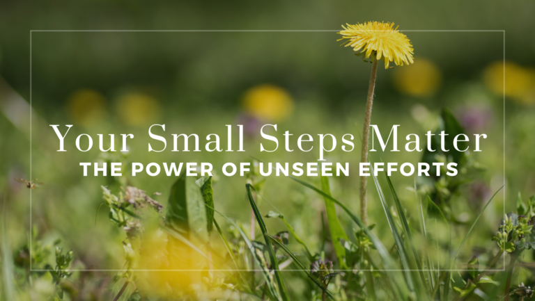 Your Small Steps Matter: The Power of Unseen efforts