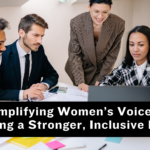 Amplifying Women’s Voices: Creating a Stronger, Inclusive Future