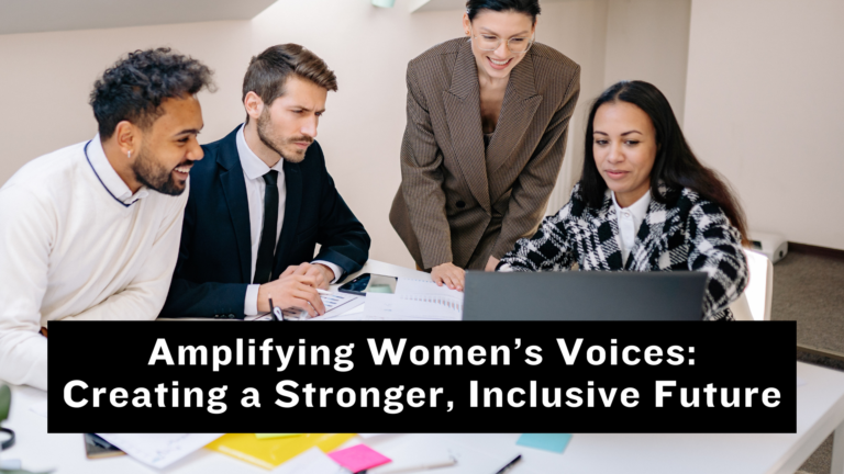 Amplifying Women’s Voices: Creating a Stronger, Inclusive Future