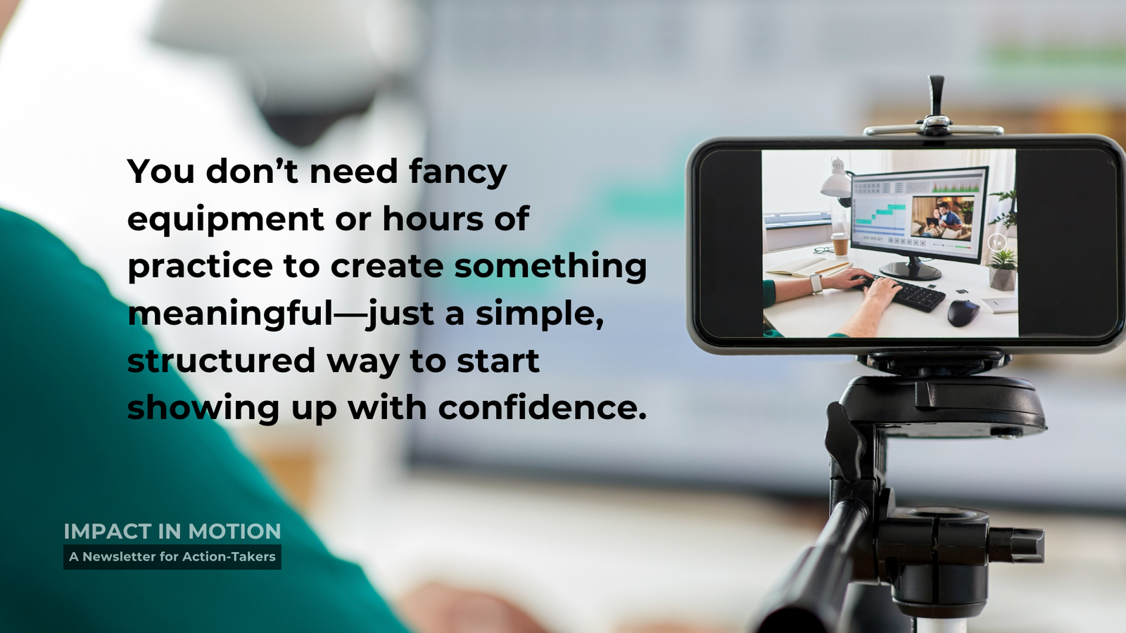 You don't need fancy equipment or hours of practice to create something meaningful–just a simple, structured way to start showing up with confidence.